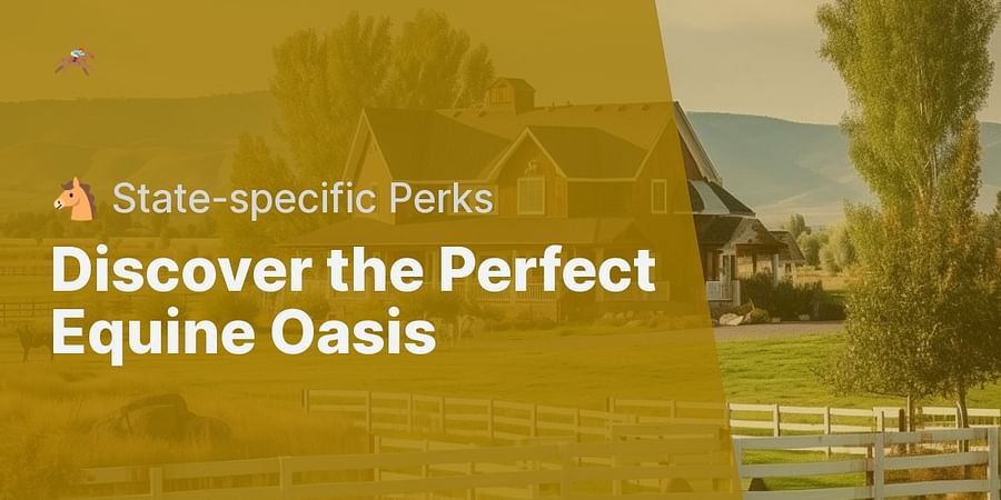 Discover the Perfect Equine Oasis - 🐴 State-specific Perks