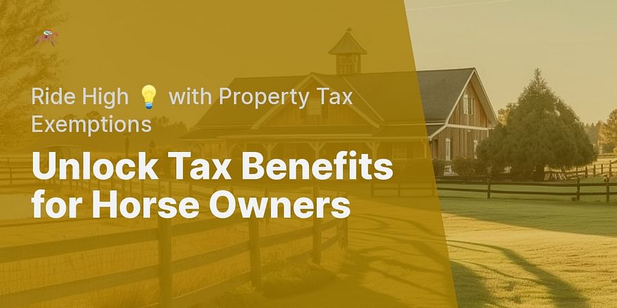 Unlock Tax Benefits for Horse Owners - Ride High 💡 with Property Tax Exemptions